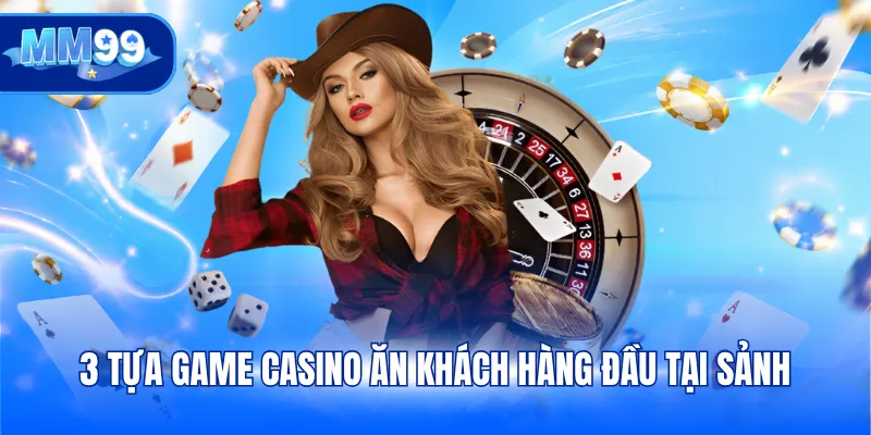 3 tựa game casino ăn khách hàng đầu tại sảnh