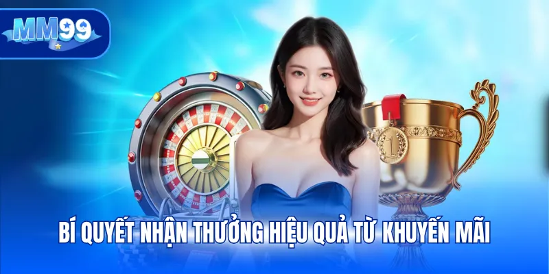 Bí quyết nhận thưởng hiệu quả từ khuyến mãi