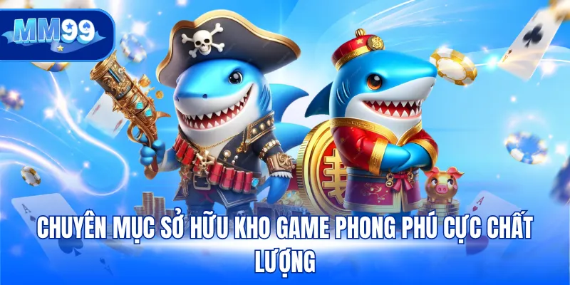 Chuyên mục sở hữu kho game phong phú cực chất lượng