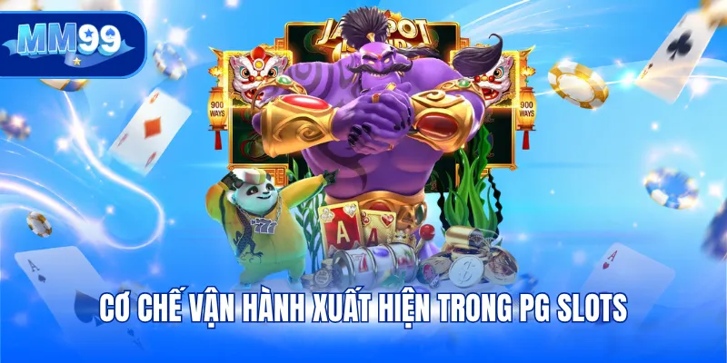 Cơ chế vận hành xuất hiện trong PG Slots