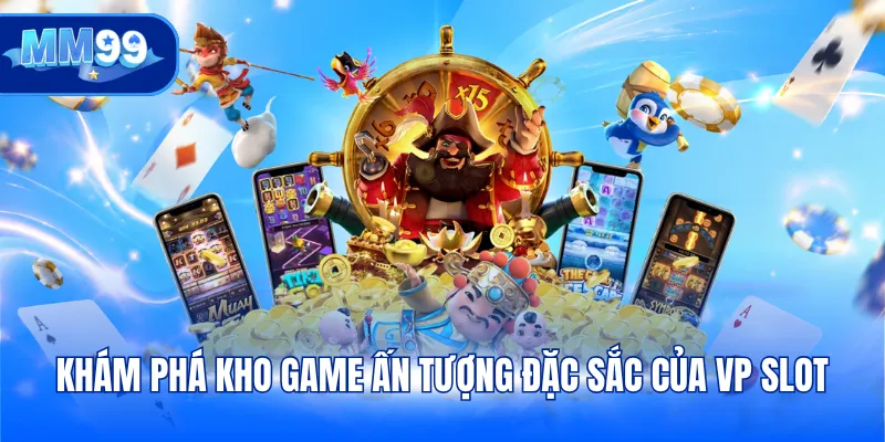 Khám phá kho game ấn tượng đặc sắc của VP slot