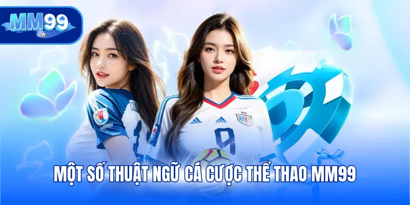 Một số thuật ngữ cá cược thể thao MM99