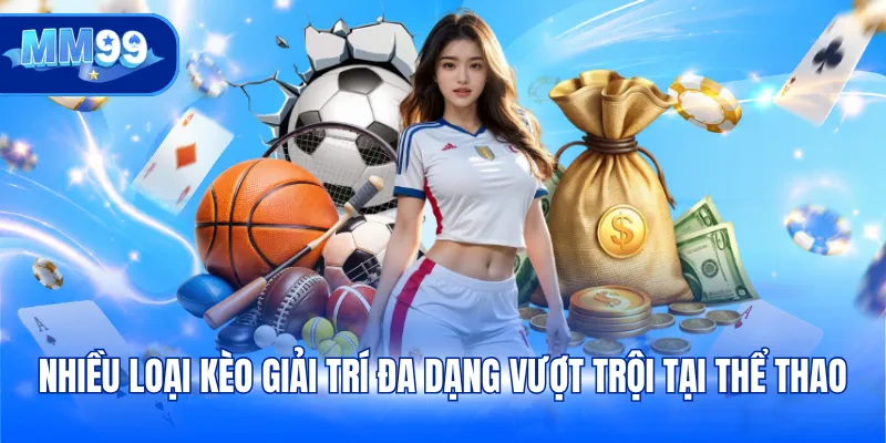 Nhiều loại kèo giải trí đa dạng vượt trội tại thể thao