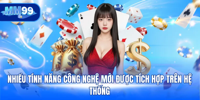 Nhiều tính năng công nghệ mới được tích hợp trên hệ thống