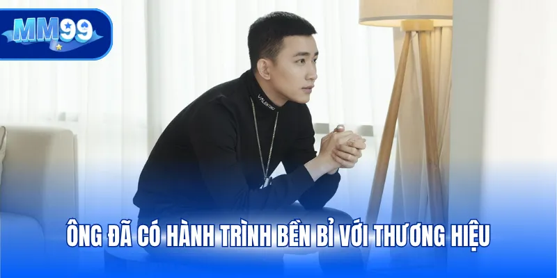 Ông đã có hành trình bền bỉ với thương hiệu