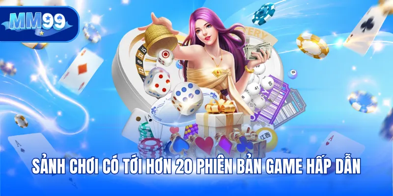 Sảnh chơi có tới hơn 20 phiên bản game hấp dẫn