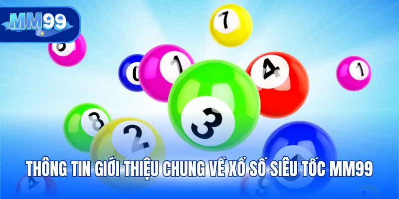 Thông tin giới thiệu chung về xổ số siêu tốc MM99